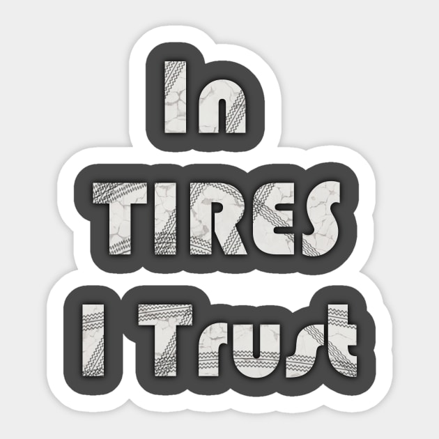 In Tires I Trust Racing Car Shirt Sticker by benhonda2